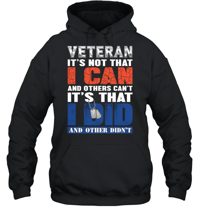 Veteran It’s Not That I Can It’s That I Did Hoodie