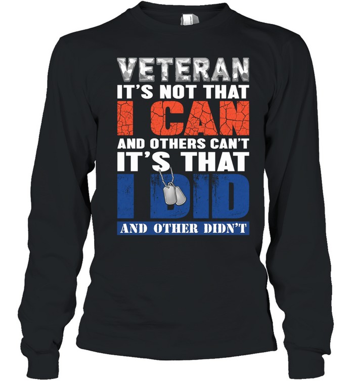 Veteran It’s Not That I Can It’s That I Did Long Sleeve Tee