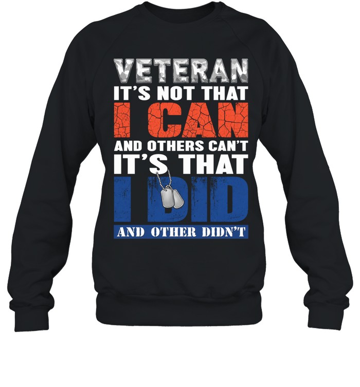 Veteran It’s Not That I Can It’s That I Did Sweatshirt