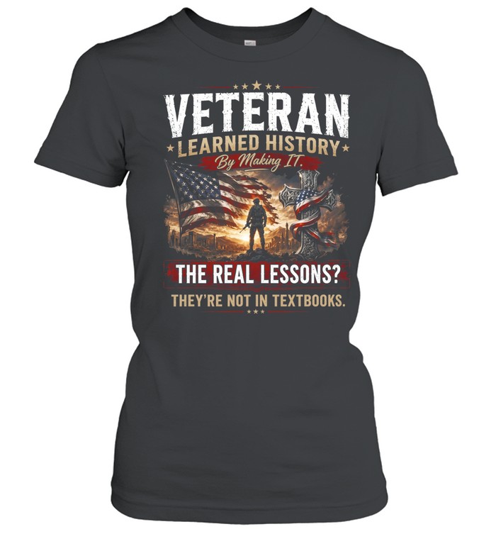Veteran Learned History By Making It The Real Lessons They're Not In Textbooks Women T-Shirt