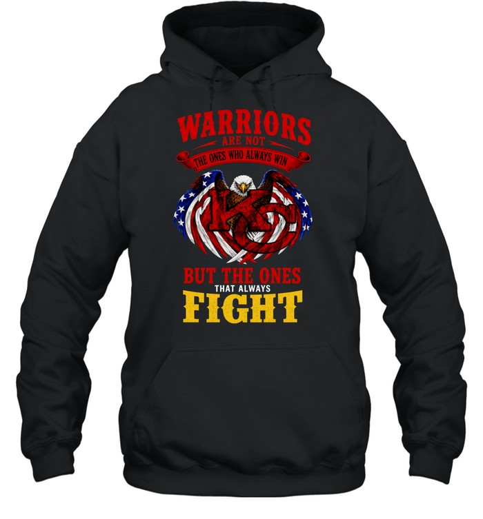 Warriors Are Not The Ones Who Always Win But The Ones That Always Fight Hoodie