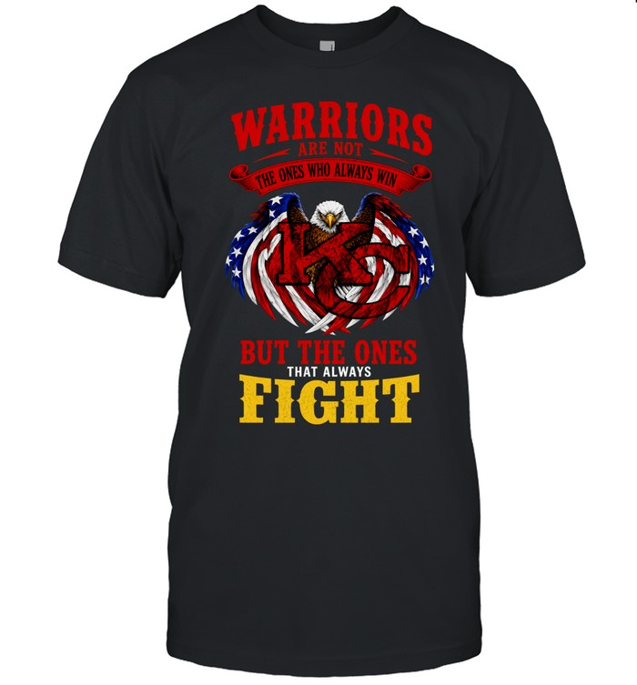 Warriors Are Not The Ones Who Always Win But The Ones That Always Fight Unisex T-Shirt