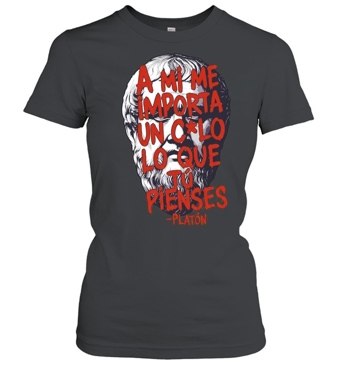 A Mi Me Importa un Culo Lo Que Tu Pienses Platon Women T-Shirt