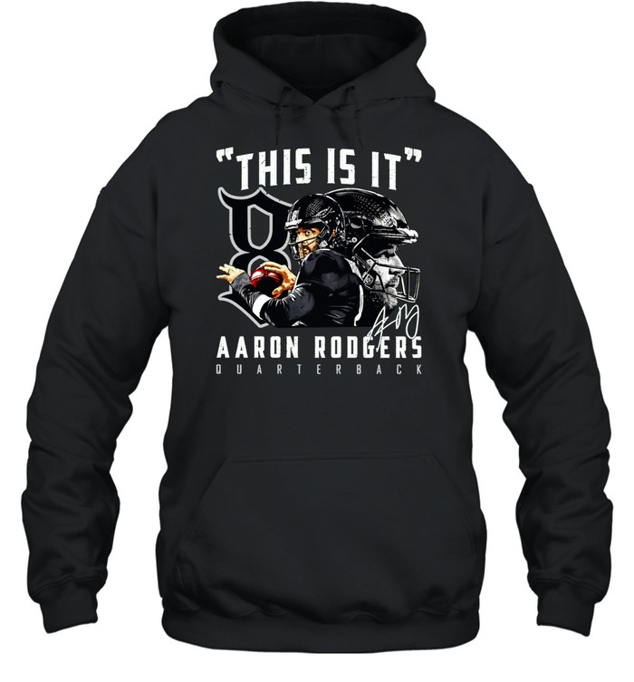 Aaron Rodgers New York Jets This is it Aaron Rodgers Quarterback signature Hoodie