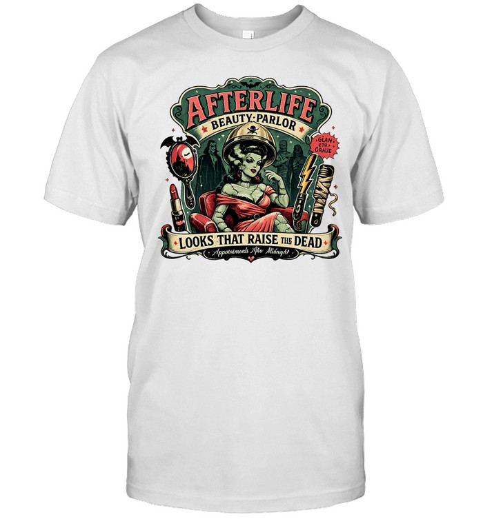Afterlife Beauty Parlor Looks That Raise The Dead Glam To Grave Unisex T-Shirt