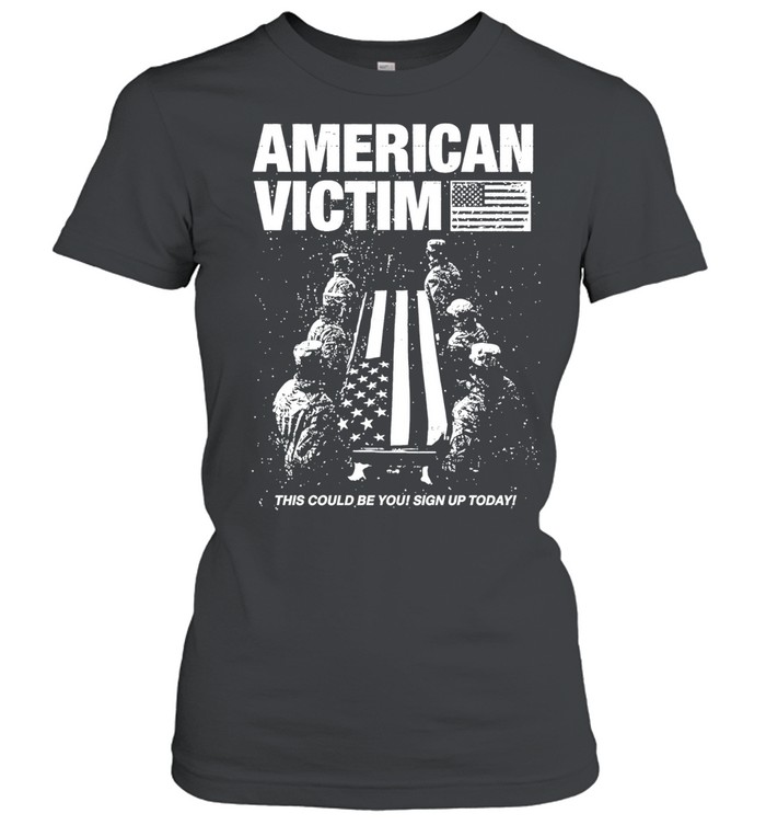American Victim This Could Be You Sign Up Today Women T-Shirt