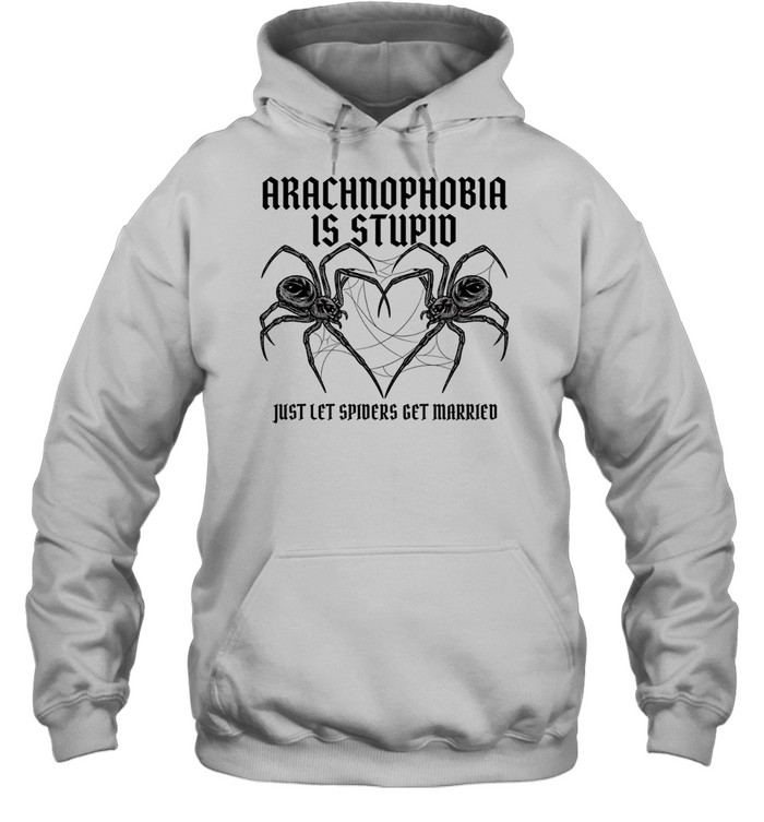 Arachnophobia is stupid just lets spiders get married Hoodie