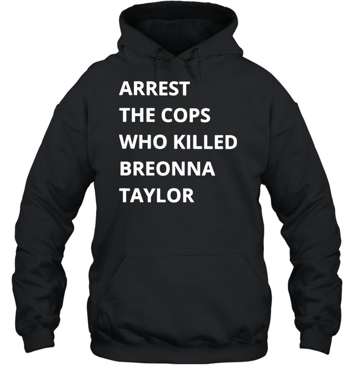 Arrest The Cops Who Killed Breonna Taylor Hoodie