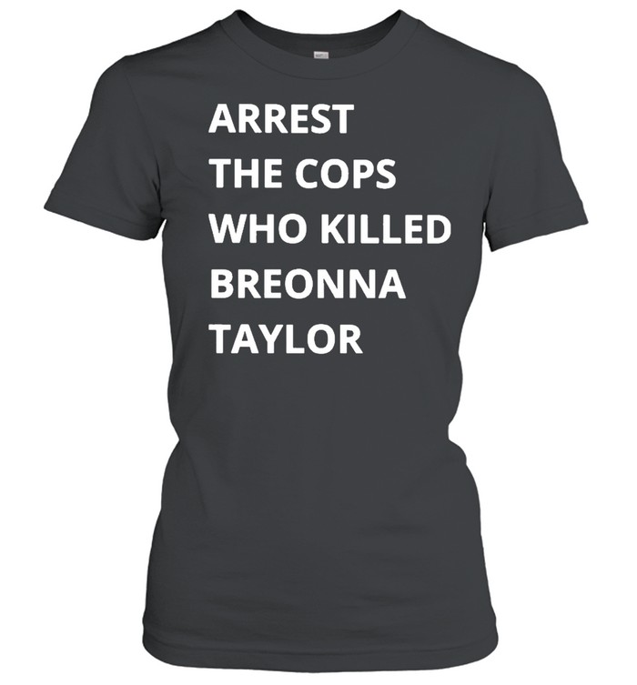 Arrest The Cops Who Killed Breonna Taylor Women T-Shirt