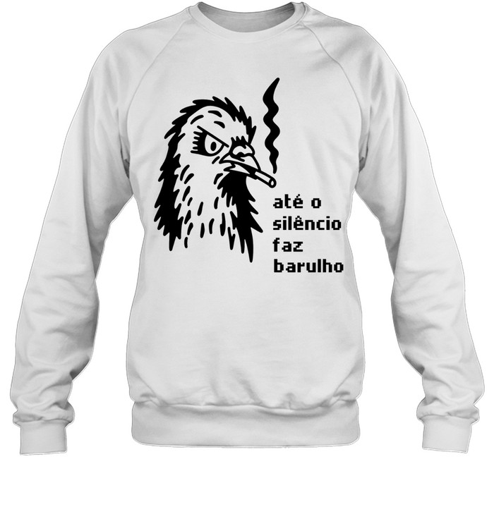 Até o Silêncio Faz Barulho silence noise Sweatshirt