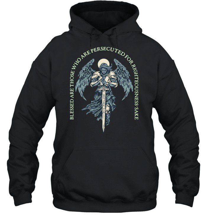 Blessed Are Those Who Are Persecuted For Righteousness’ Sake Matthew 5 10 Angel Warrior Hoodie
