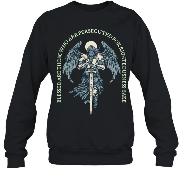 Blessed Are Those Who Are Persecuted For Righteousness’ Sake Matthew 5 10 Angel Warrior Sweatshirt