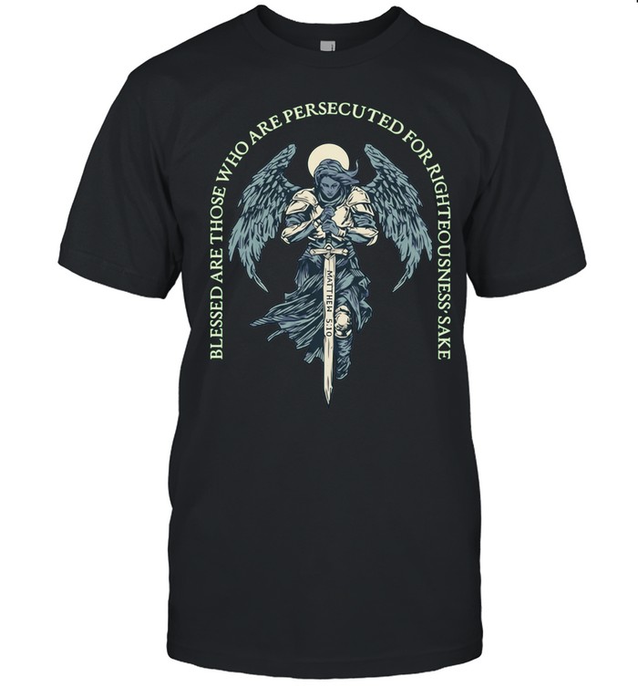 Blessed Are Those Who Are Persecuted For Righteousness’ Sake Matthew 5 10 Angel Warrior Unisex T-Shirt