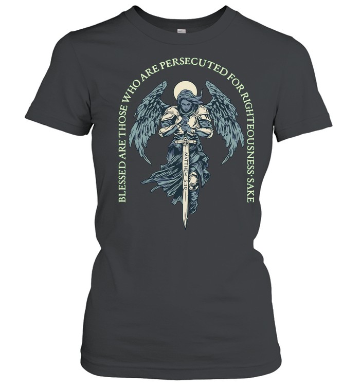 Blessed Are Those Who Are Persecuted For Righteousness’ Sake Matthew 5 10 Angel Warrior Women T-Shirt