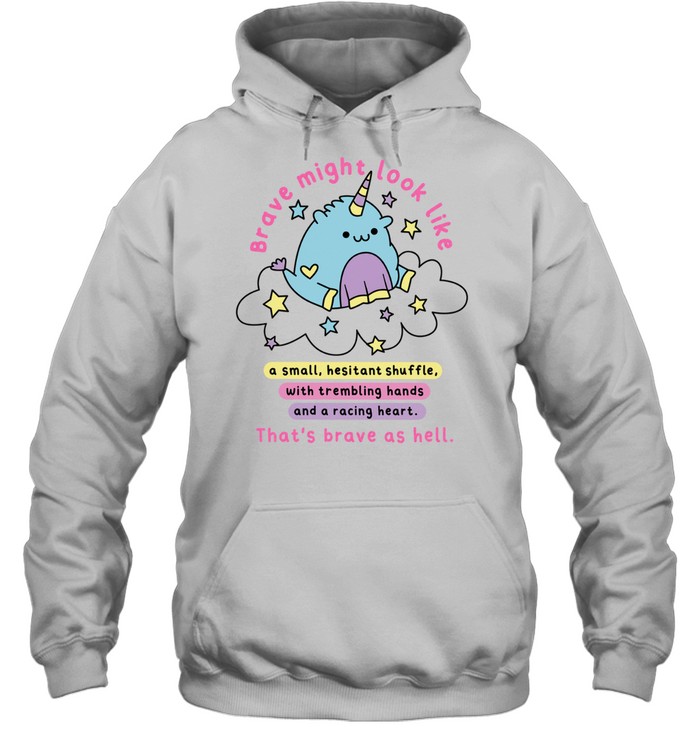 Brave Might Look Like a Small Hesitant Shuffle That Is Brave as Hell Hoodie