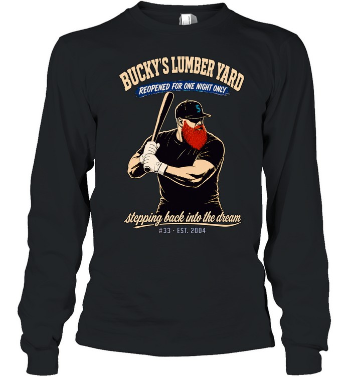 Bucky’s Lumber Yard Reopened For One Night Only Stepping Back Into The Dream Long Sleeve Tee