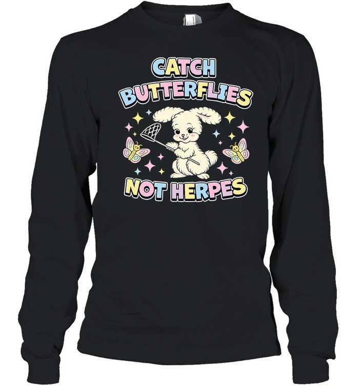 Bunny catch butterflies not herpes Long Sleeve Tee