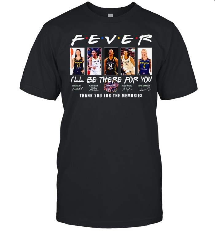 Caitlin Clark Aliyah Boston Tamika Catchings Kelsey Mitchell Sophie Cunningham Fever I’ll Be There for You Thank You for the Memories Unisex T-Shirt