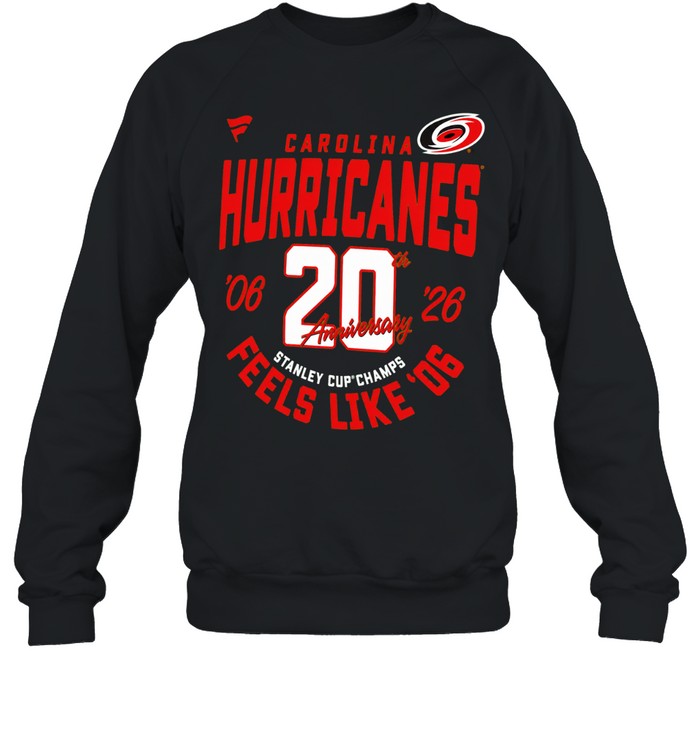 Carolina Hurricanes 20th Anniversary 2006 to 2026 Stanley Cup Champs Feels Like 2006 Sweatshirt