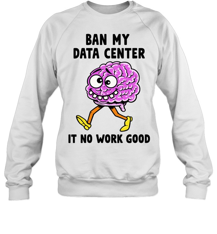 Cartoon Brain Ban my data center it no work good Long Sleeve Tee