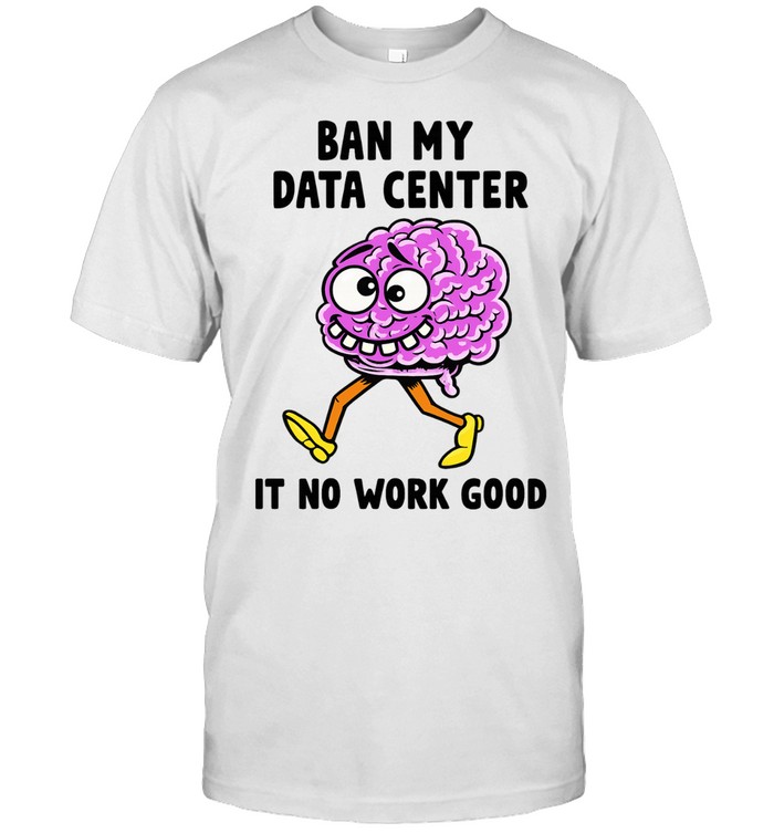 Cartoon Brain Ban my data center it no work good Unisex T-Shirt