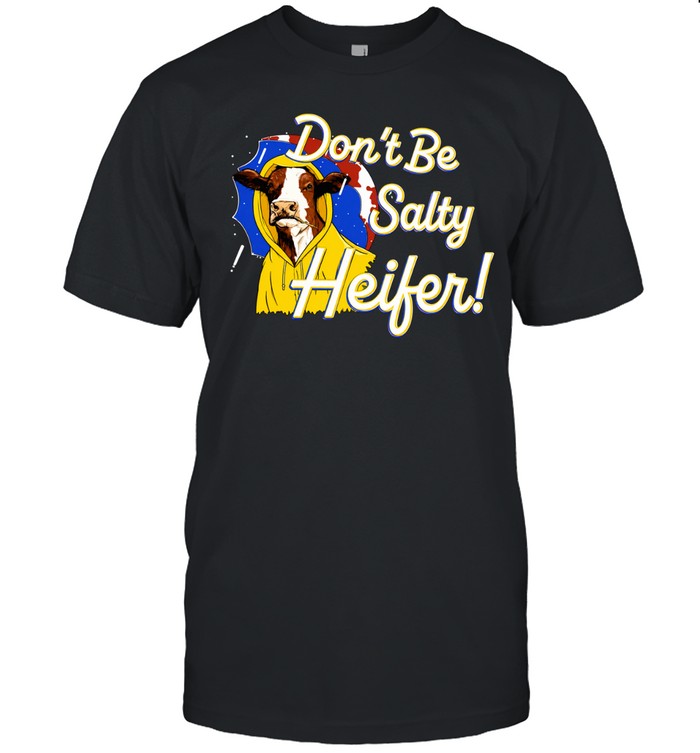 Cow In Yellow Raincoat Don’t Be Salty Heifer Unisex T-Shirt