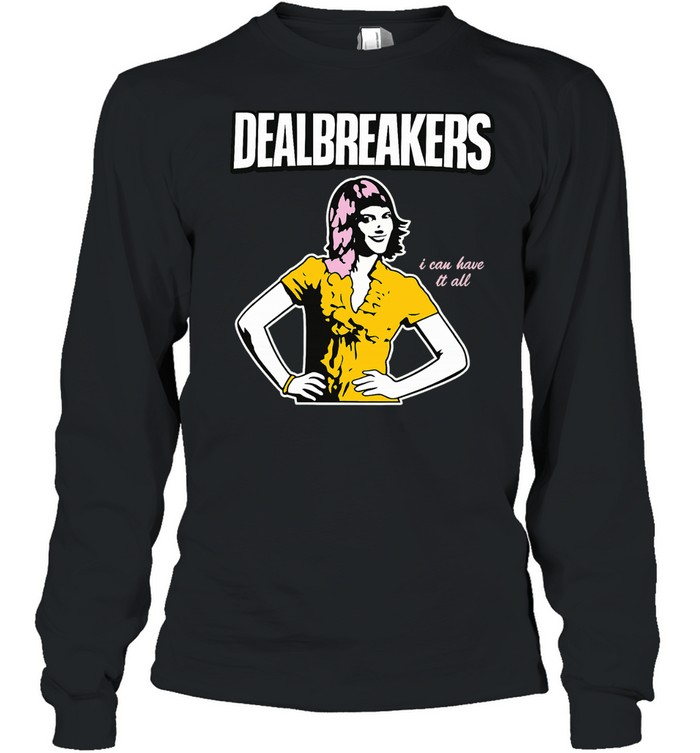 Dealbreakers I Can Have It All Slogan Quote Long Sleeve Tee