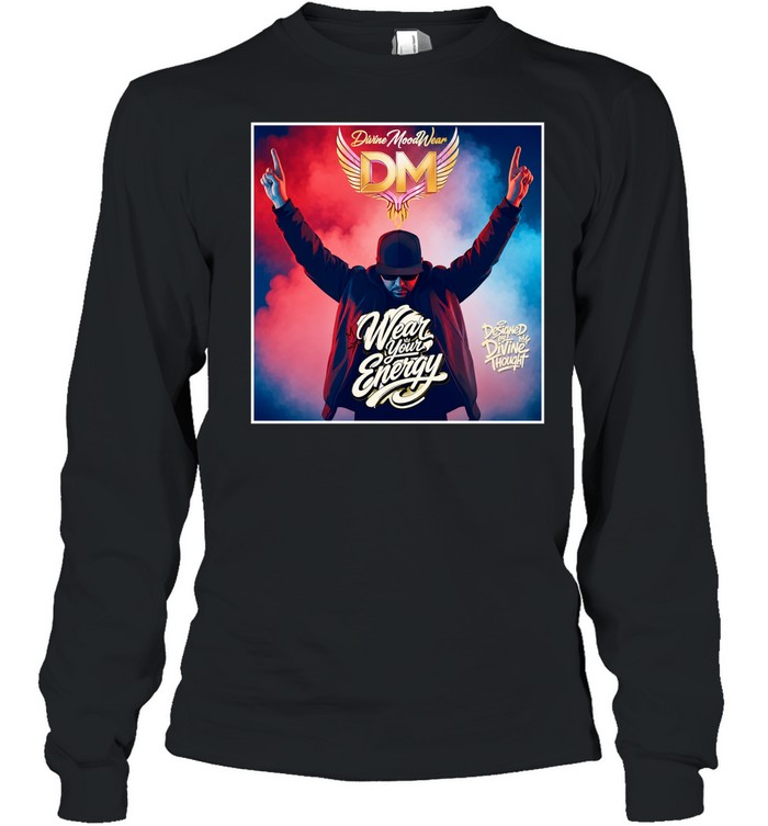 Designed by Divine Thought Wear Your Energy DM Divine Moodwear Long Sleeve Tee