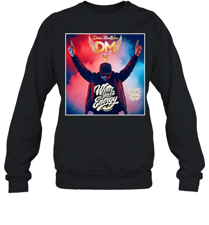 Designed by Divine Thought Wear Your Energy DM Divine Moodwear Sweatshirt