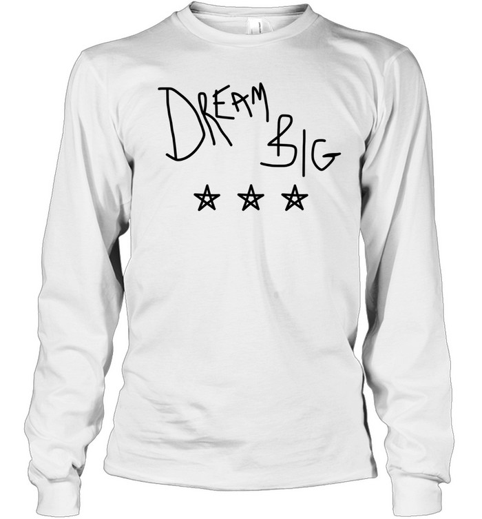 Dream Big Inspirational Quote motivational Long Sleeve Tee