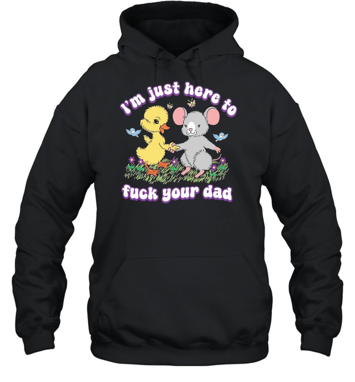 Duck and rat I’m just here to fuck your dad Hoodie