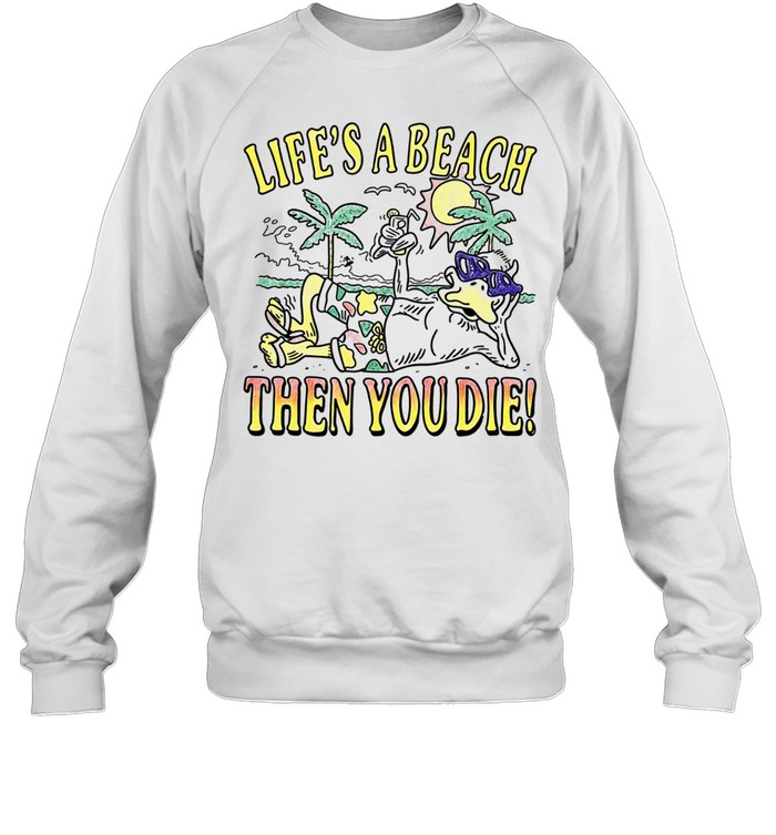 Duck life’s a beach then you die Sweatshirt