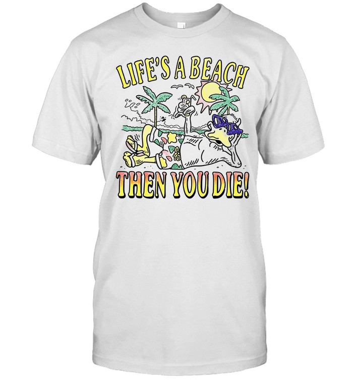 Duck life’s a beach then you die Unisex T-Shirt