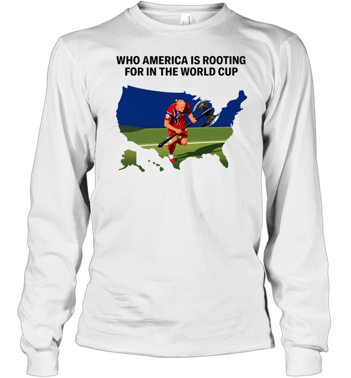 Erling Haaland who America is rooting for in the World Cup Long Sleeve Tee