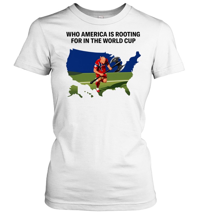 Erling Haaland who America is rooting for in the World Cup Women T-Shirt