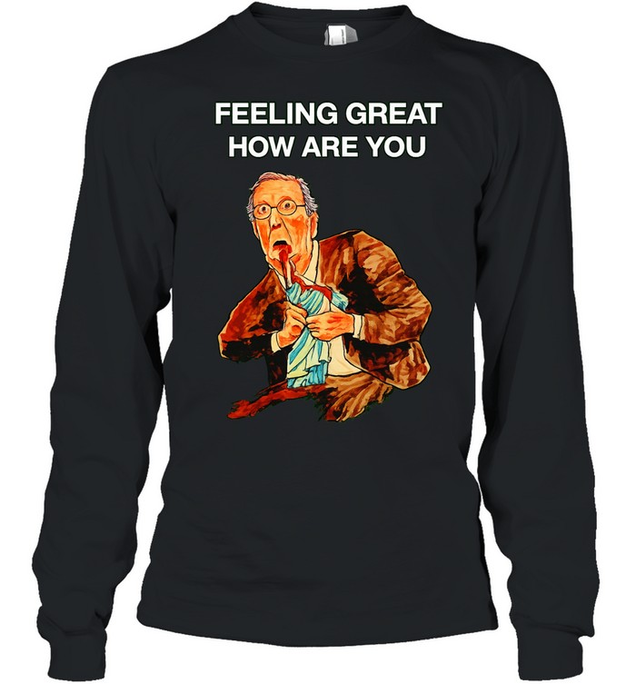 Feeling Great How Are You Political Caricature Long Sleeve Tee