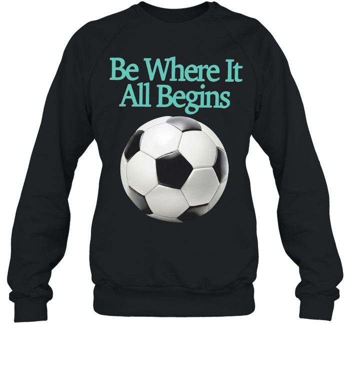 FIFA World Cup 2026 be where it all begins soccer ball Sweatshirt
