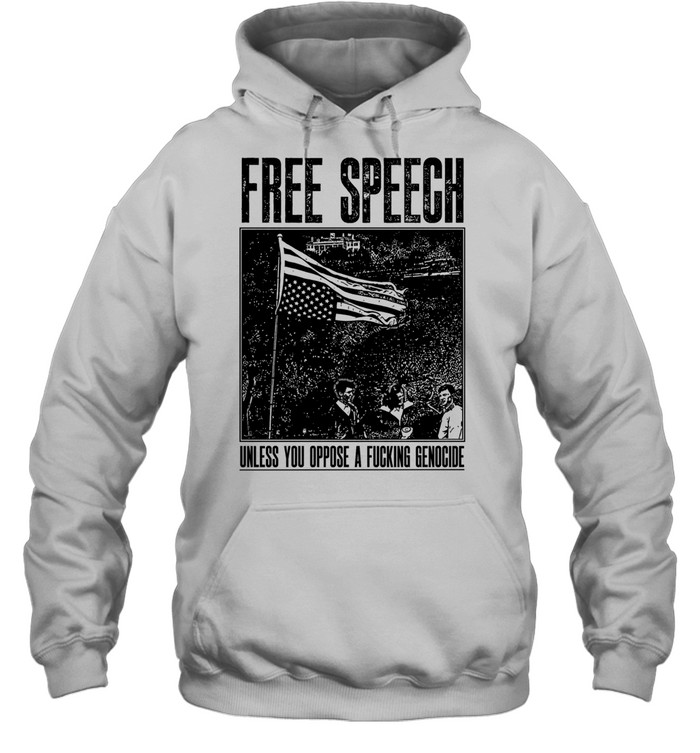 Free Speech Unless You Oppose a Fucking Genocide Hoodie