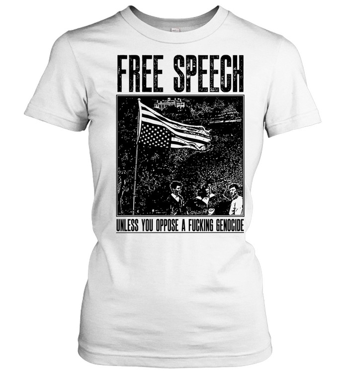 Free Speech Unless You Oppose a Fucking Genocide Women T-Shirt