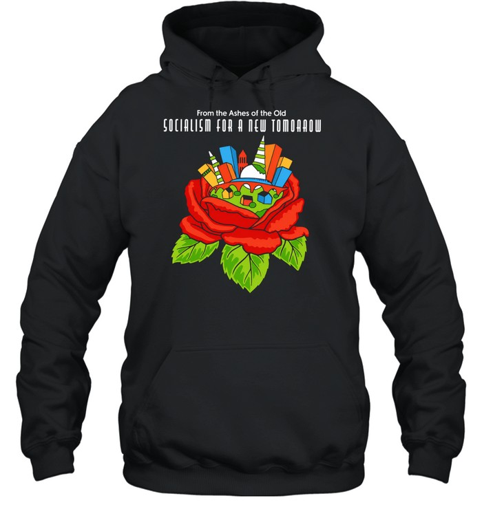 From the ashes of the old socialism for a new tomorrow Hoodie