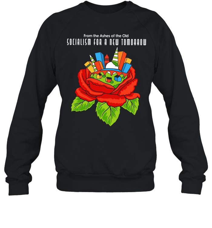 From the ashes of the old socialism for a new tomorrow Sweatshirt