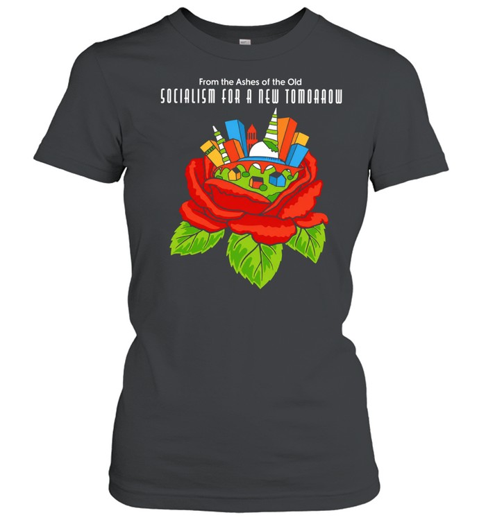 From the ashes of the old socialism for a new tomorrow Women T-Shirt