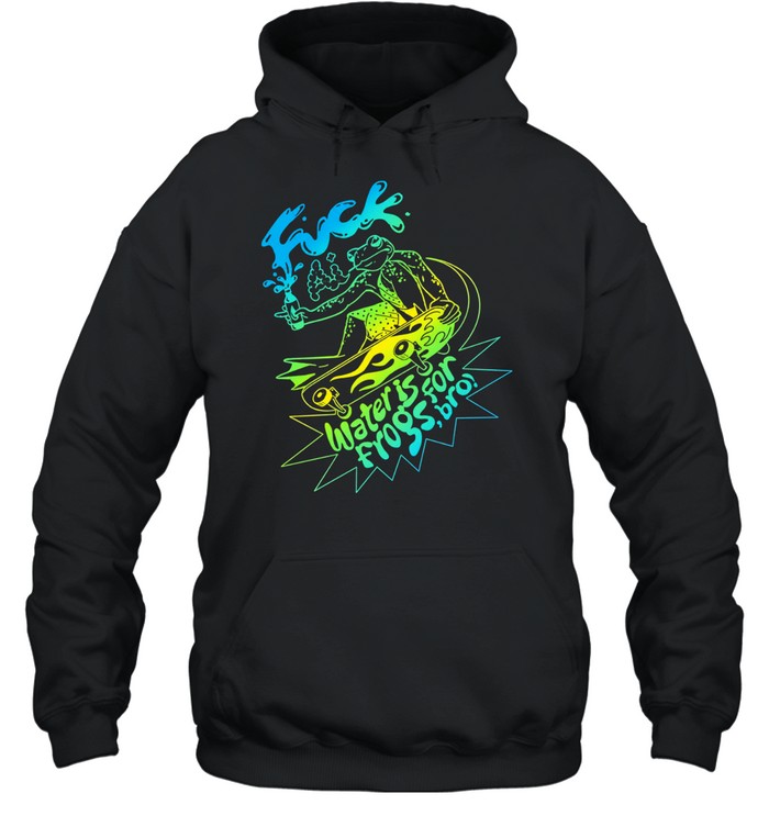 Fuck Ai Water Is For Frogs Bro Skate Frog Hoodie