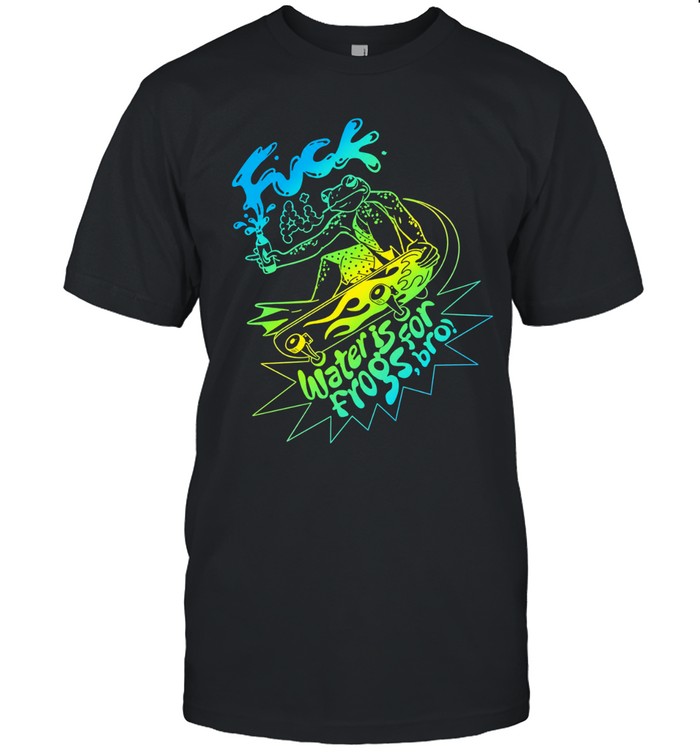 Fuck Ai Water Is For Frogs Bro Skate Frog Unisex T-Shirt