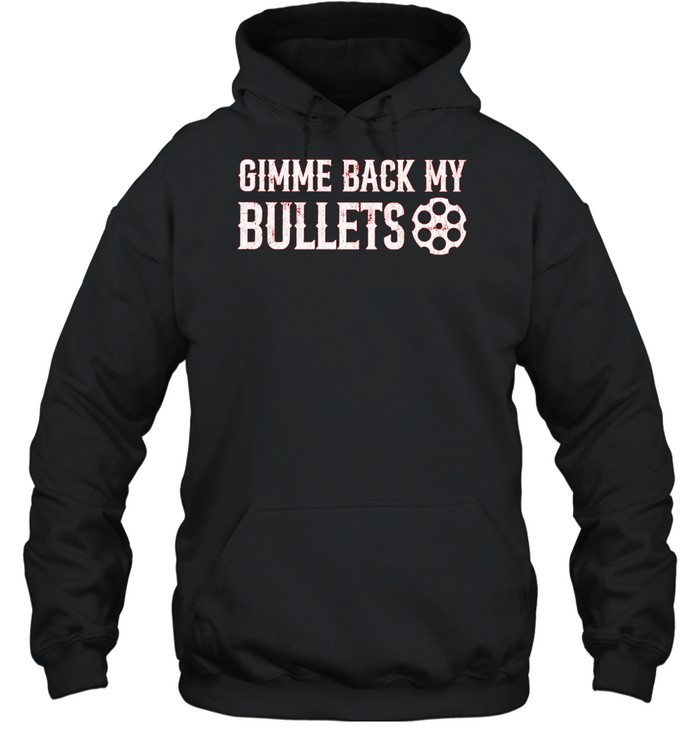Gimme back my bullets Hoodie