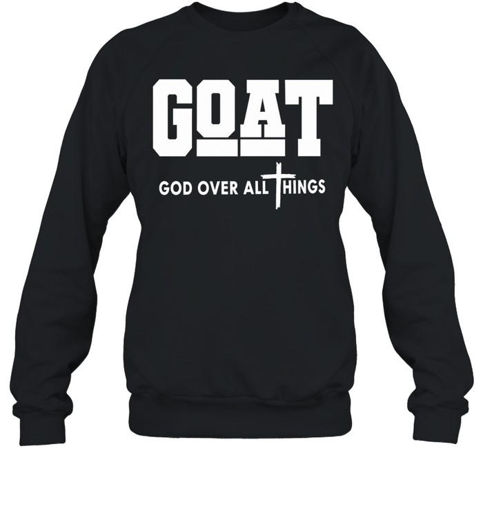 Goat God Over All Things Christian Sweatshirt