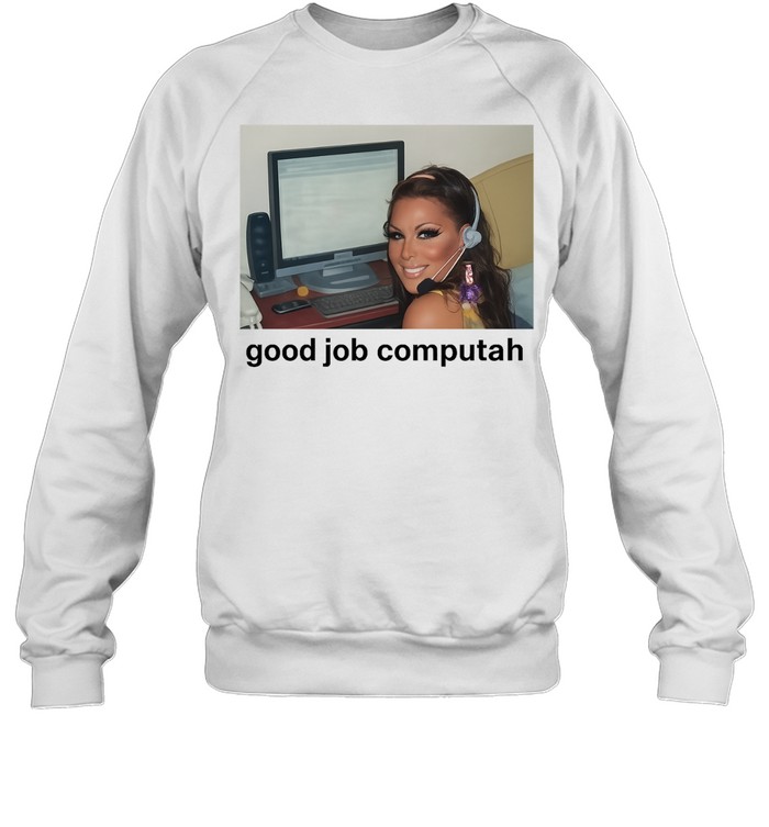 Good Job Computah Meme Computer Internet Culture Sweatshirt