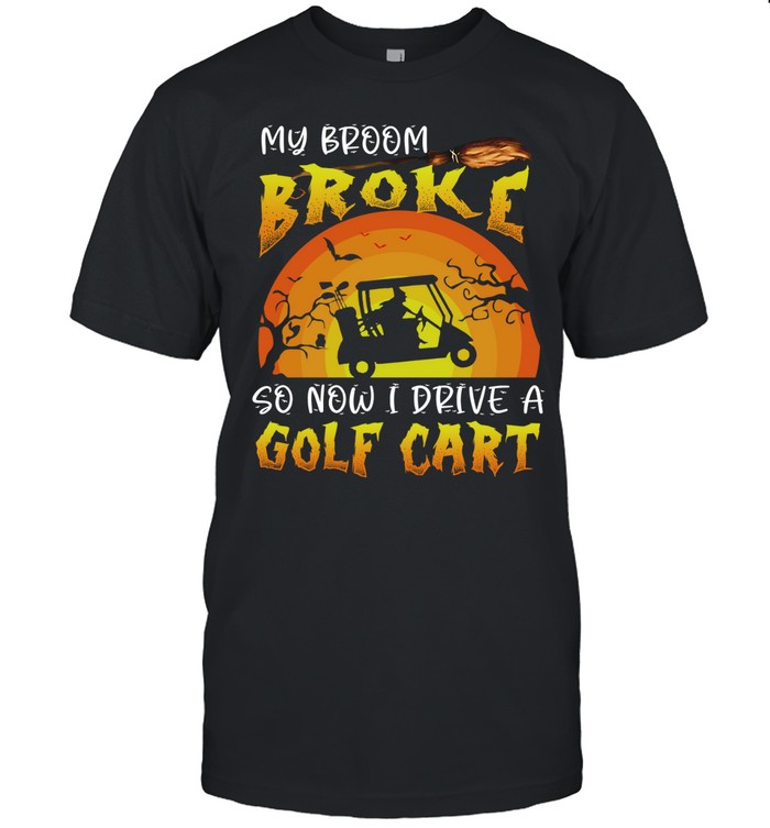 Halloween My Broom Broke So Now I Drive A Golf Cart Unisex T-Shirt