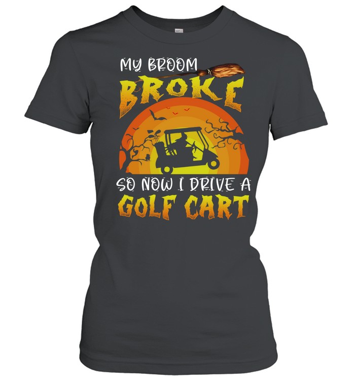 Halloween My Broom Broke So Now I Drive A Golf Cart Women T-Shirt