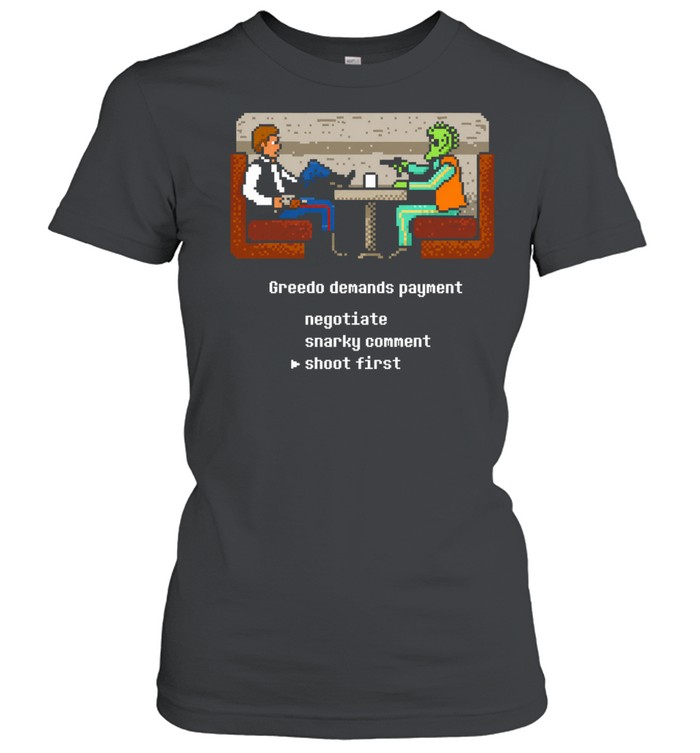 Han Solo Greedo Star Wars Greedo demands payment negotiate snarky comment shoot first Women T-Shirt